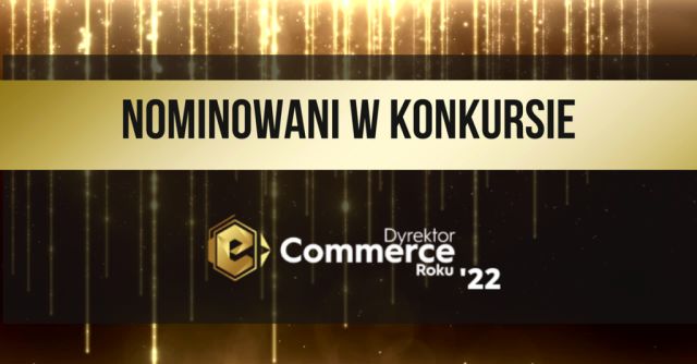 Ogłoszono nominacje w konkursie Dyrektor e-Commerce Roku 2022