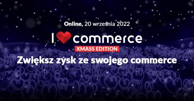 20 września 2022 I ❤ Commerce Xmass Edition
