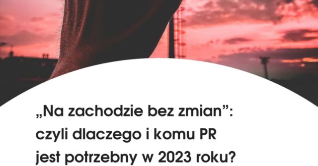 Trendbook IAB Polska „Na zachodzie bez zmian: czyli dlaczego i komu PR jest potrzebny w 2023 r.?”